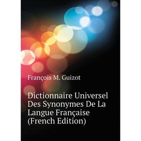 

Книга Dictionnaire Universel Des Synonymes De La Langue Française (French Edition)