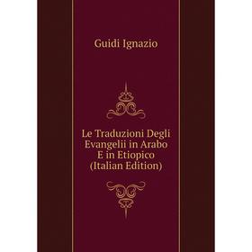 

Книга Le Traduzioni Degli Evangelii in Arabo E in Etiopico
