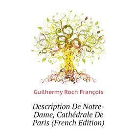 

Книга Description De Notre-Dame, Cathédrale De Paris (French Edition)