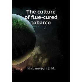 

Книга The culture of flue-cured tobacco. Mathewson E. H.