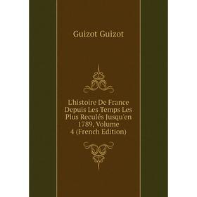 

Книга L'histoire De France Depuis Les Temps Les Plus Reculés Jusqu'en 1789, Volume 4