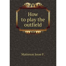 

Книга How to play the outfield