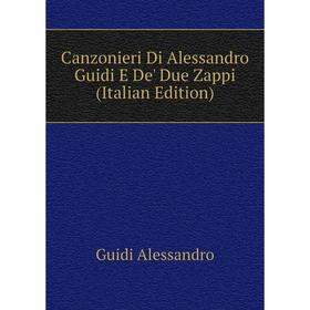 

Книга Canzonieri Di Alessandro Guidi E De' Due Zappi (Italian Edition)