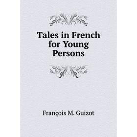

Книга Tales in French for Young Persons. M. Guizot