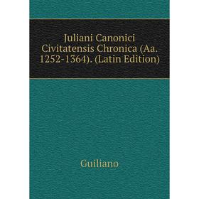 

Книга Juliani Canonici Civitatensis Chronica (Aa. 1252-1364).