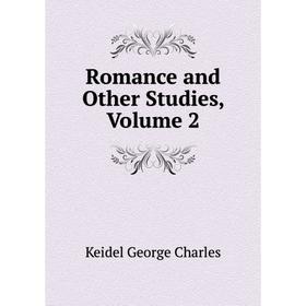 

Книга Romance and Other Studies, Volume 2. Keidel George Charles