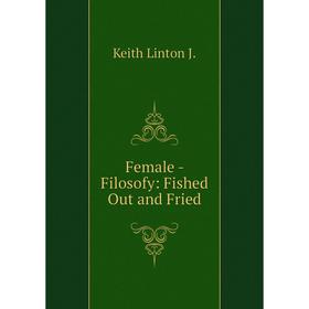 

Книга Female - Filosofy: Fished Out and Fried