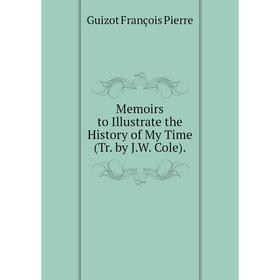 

Книга Memoirs to Illustrate the History of My Time (Tr by JW Cole)