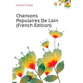 

Книга Chansons Populaires De L'ain (French Edition)