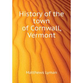 

Книга History of the town of Cornwall, Vermont