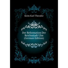 

Книга Der Reformation Der Reichsstadt Ulm (German Edition)