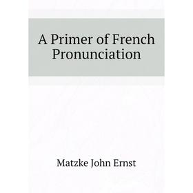 

Книга A Primer of French Pronunciation
