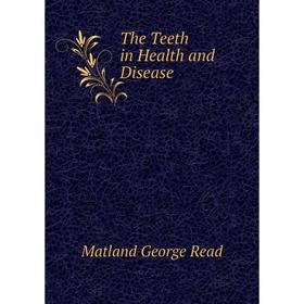 

Книга The Teeth in Health and Disease