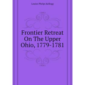 

Книга Frontier Retreat On The Upper Ohio, 1779-1781