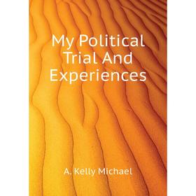 

Книга My Political Trial And Experiences