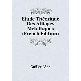 

Книга Etude Théorique Des Alliages Métalliques (French Edition)