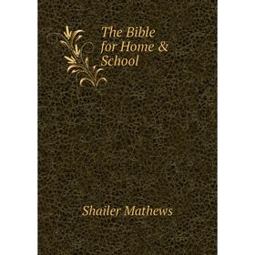 

Книга The Bible for Home & School. Mathews Shailer