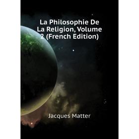 

Книга La Philosophie De La Religion, Volume 2