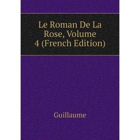 

Книга Le Roman De La Rose, Volume 4