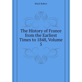 

Книга The History of France from the Earliest Times to 1848, Volume 5