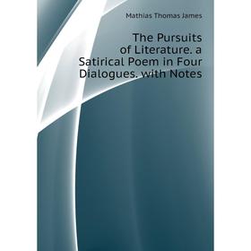 

Книга The Pursuits of Literature. a Satirical Poem in Four Dialogues. with Notes