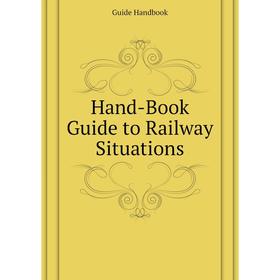 

Книга Hand-Book Guide to Railway Situations