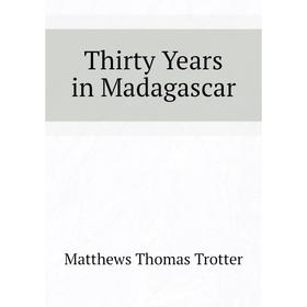 

Книга Thirty Years in Madagascar