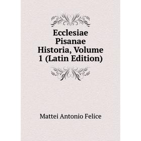 

Книга Ecclesiae Pisanae Historia, Volume 1 (Latin Edition)