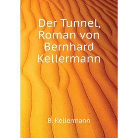 

Книга Der Tunnel, Roman von Bernhard Kellermann
