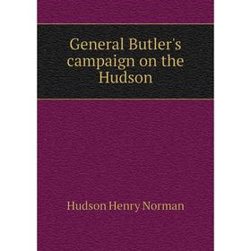 

Книга General Butler's campaign on the Hudson