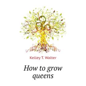 

Книга How to grow queens