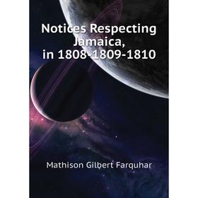 

Книга Notices Respecting Jamaica, in 1808-1809-1810