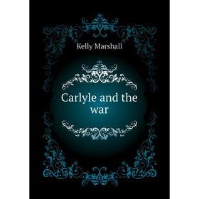 

Книга Carlyle and the war