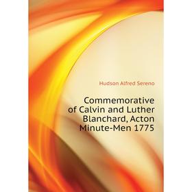 

Книга Commemorative of Calvin and Luther Blanchard, Acton Minute-Men 1775