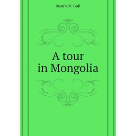 

Книга A tour in Mongolia
