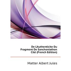 

Книга De L'Authenticite Du Fragment De Sanchoniathon Cité (French Edition)