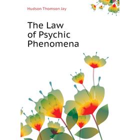

Книга The Law of Psychic Phenomena