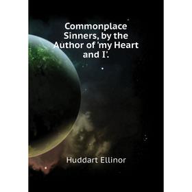 

Книга Commonplace Sinners, by the Author of 'my Heart and I'.