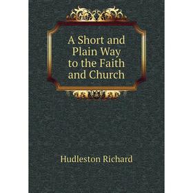

Книга A Short and Plain Way to the Faith and Church