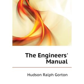 

Книга The Engineers' Manual. Hudson Ralph Gorton