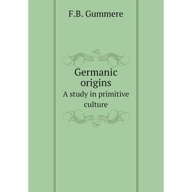 

Книга Germanic originsA study in primitive culture
