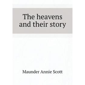 

Книга The heavens and their story. Maunder Annie Scott