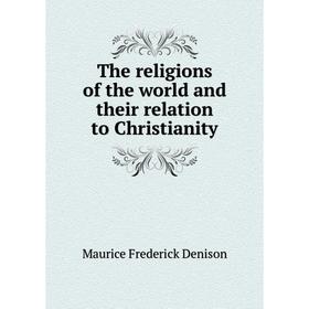 

Книга The religions of the world and their relation to Christianity