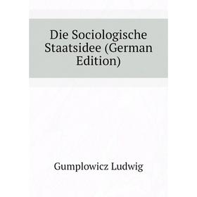 

Книга Die Sociologische Staatsidee (German Edition)