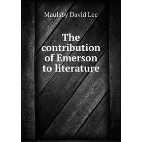 

Книга The contribution of Emerson to literature. Maulsby David Lee