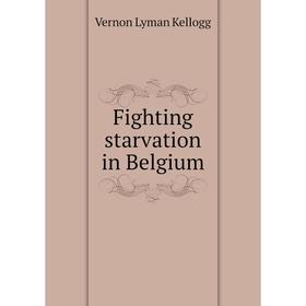 

Книга Fighting starvation in Belgium