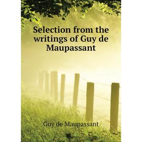 

Книга Selection from the writings of Guy de Maupassant. Ги де Мопассан