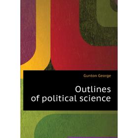 

Книга Outlines of political science