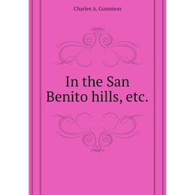 

Книга In the San Benito hills, etc.