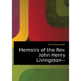 

Книга Memoirs of the Rev John Henry Livingston